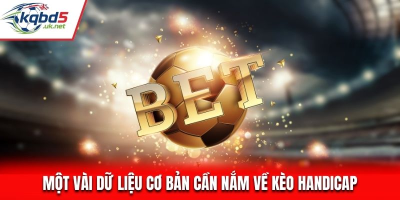 Một vài dữ liệu cơ bản cần nắm về kèo handicap