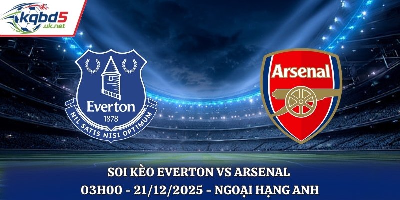 Soi Kèo Everton vs Arsenal - 03h00 21/12/2025 - Ngoại Hạng Anh